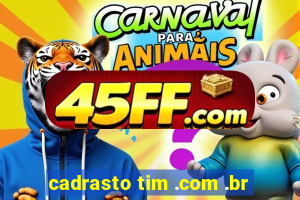 cadrasto tim .com .br